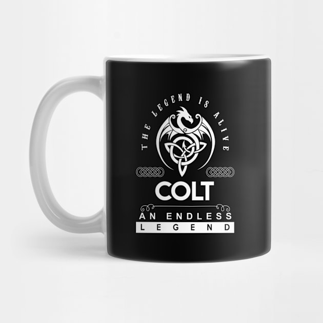 Colt Name T Shirt - The Legend Is Alive - Colt An Endless Legend Dragon Gift Item by riogarwinorganiza